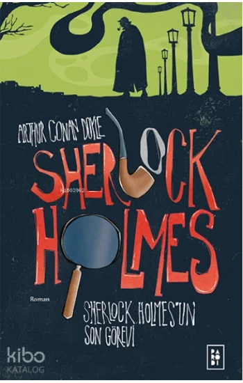 Sherlock Holmesun Son Görevi (Sherlock Holmes 4. Kitap)