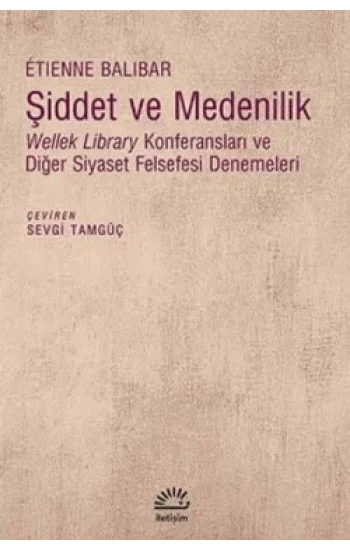 Şiddet ve Medenilik: Wellek Library Konferansları ve Diğer Siyaset Felsefesi Denemeleri