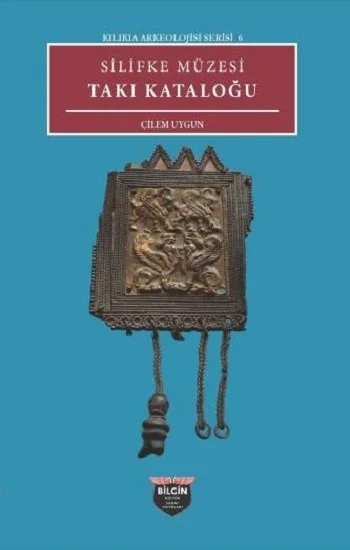 Silifke Müzesi Takı Katoloğu - Kilikia Arkeolojisi Serisi 6