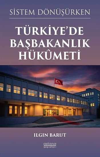 Sistem Dönüşürken Türkiye’de Başbakanlık Hükümeti