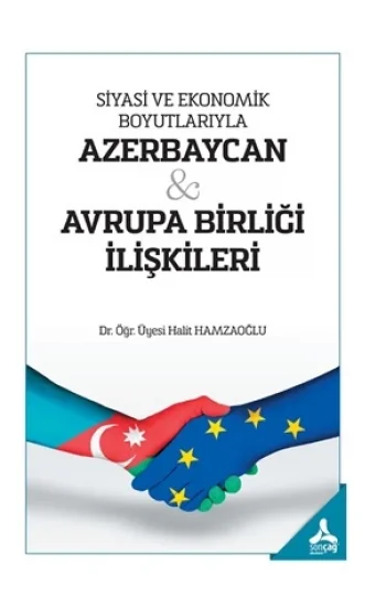 Siyasi ve Ekonomik Boyutlarıyla Azerbaycan - Avrupa Birliği İlişkileri