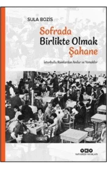 Sofrada Birlikte Olmak Şahane;İstanbullu Rumlardan Anılar ve Yemekler