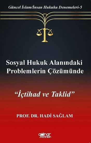 Sosyal Hukuk Alanındaki Problemlerin Çözümünde İçtihad ve Taklid-Güncel İslam-İnsan Hukuku Denemeleri-5