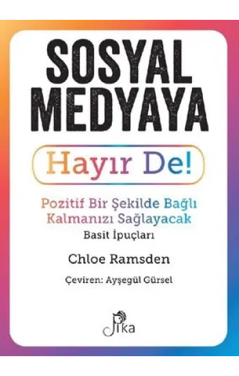 Sosyal Medyaya Hayır De! - Pozitif Bir Şekilde Bağlı Kalmanızı Sağlayacak Basit İpuçları