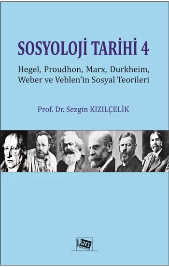 Sosyoloji Tarihi 4 - Hegel, Proudhon, Marx, Durkheim, Weber Ve Veblenin Sosyal Teorileri