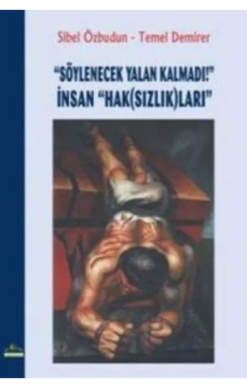 Söylenecek Yalan Kalmadı! İnsan Hak(Sızlık)ları