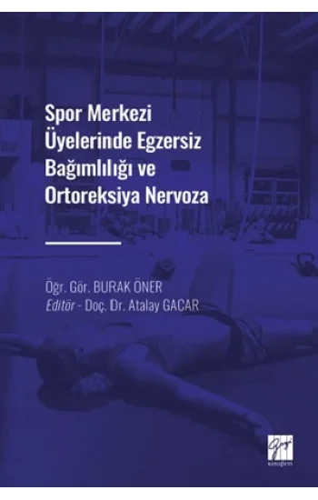 Spor Merkezi Üyelerinde Egzersiz Bağımlılığı ve Ortoreksiya Nervoza
