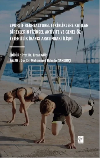 Sportif Rekreasyonel Etkinliklere Katılan Bireylerin Fiziksel Aktivite ve Genel Öz Yeterlilik İnancı Arasındaki İlişki