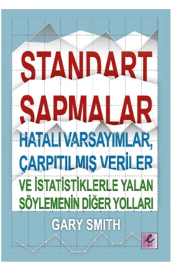 Standart Sapmalar, Hatalı Varsayımlar, Çarpıtılmış Veriler ve İstatistiklerle Yalan Söylemenin Yolları