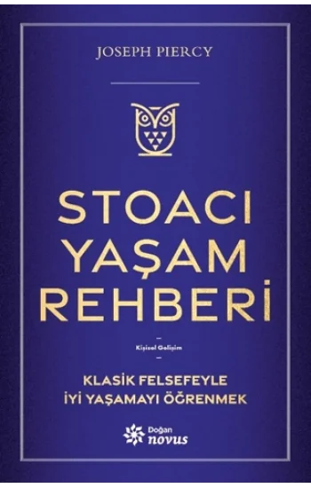 Stoacı Yaşam Rehberi;Klasik Felsefeyle İyi Yaşamayı Öğrenmek