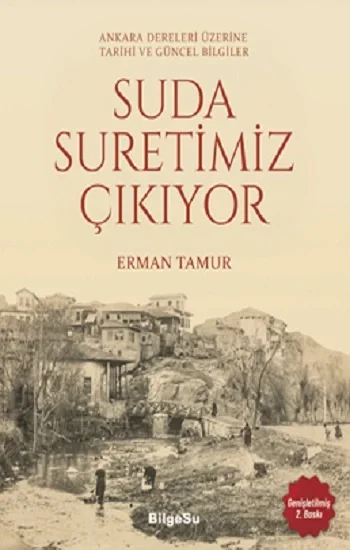 Suda Suretimiz Çıkıyor - Ankara Dereleri Üzerine Tarihi ve Güncel Bilgiler