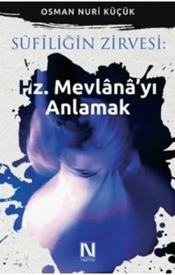 Sufiliğin Zirvesi: Hz. Mevlanayı Anlamak