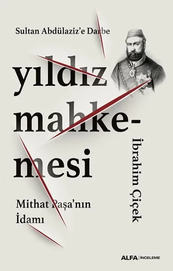 Sultan Abdülazize Darbe Yıldız Mahkemesi  Mithat Paşanın İdamı