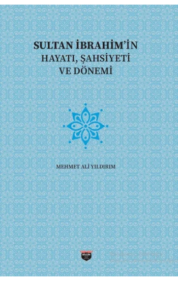 Sultan İbrahimin Hayatı, Şahsiyeti Ve Dönemi