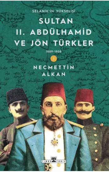 Sultan II. Abdülhamid ve Jön Türkler: 1889-1908 Selanikin Yükselişi