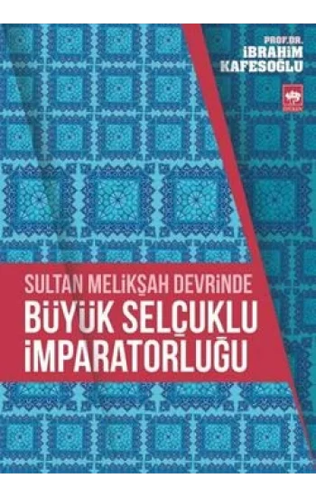 Sultan Melikşah Devrinde Büyük Selçuklu İmparatorluğu