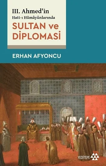 Sultan Ve Diplomasi - 3. Ahmedin Hatt-ı Hümayünlarında