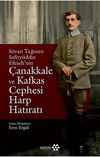 Süvari Teğmen Safiyyüddin Efendinin Çanakkale ve Kafkas Cephesi Harp Hatıratı