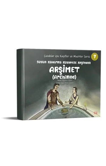 Suyun Kaldırma Kuvvetini Keşfeden Arşimet (Archimed) - Çocuklar için Kaşifler ve Mucitler Serisi 7