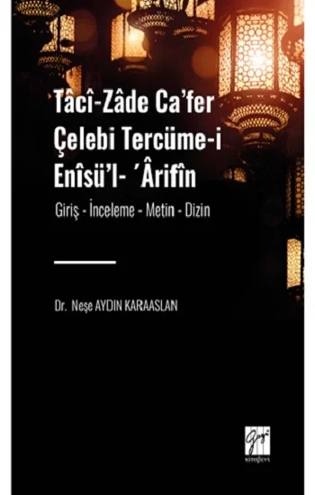 Taci-zade Cafer Çelebi Tercüme-i Enisül- Arifin  Eserin Alt Başlığı: (Giriş- İnceleme-Metin-Dizin)