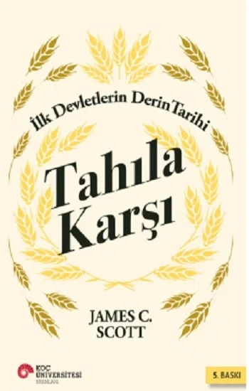 Tahıla Karşı: İlk Devletlerin Derin Tarihi