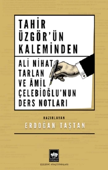 Tahir Üzgörün Kaleminden Ali Nihat Tarlan ve Âmil Çelebioğlunun Ders Notları