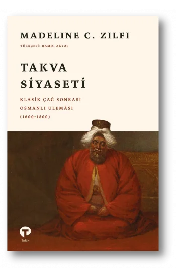 Takva Siyaseti: Klasik Çağ Sonrası Osmanlı Uleması (1600-1800)