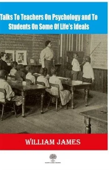 Talks To Teachers On Psychology And To Students On Some Of Lifes Ideals
