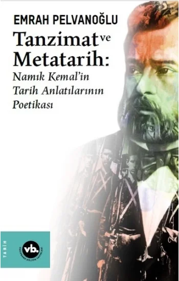 Tanzimat ve Metatarih-Namık Kemalin Tarih Anlatılarının Poetikası