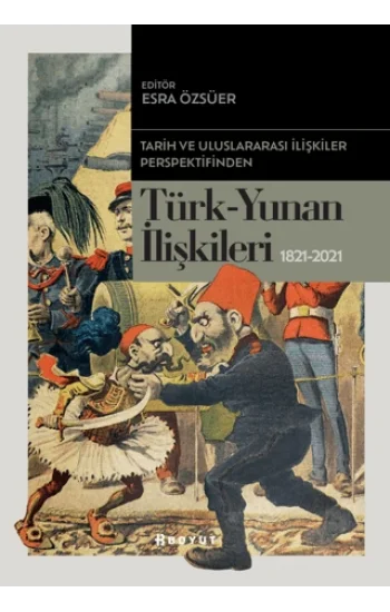 Tarih ve Uluslararası İlişkiler Perspektifinden Türk -Yunan İlişkileri 1821-2021