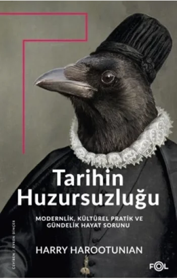 Tarihin Huzursuzluğu – Modernlik, Kültürel Pratik ve Gündelik Hayat Sorunu–