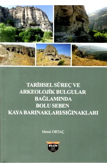 Tarihsel Süreç ve Arkeolojik Bulgular Bağlamında Bolu Seben Kaya Barınakları / Sığınakları