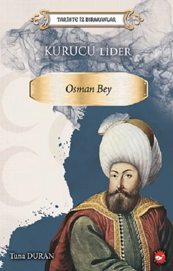 Tarihte İz Birakanlar -  Kurucu Lider-Osman Bey