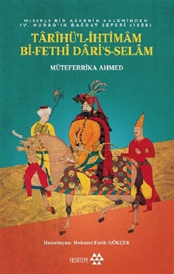 Tarihül-İhtimam Bi-Fethi Daris-Selam - Mısırlı Bir Askerin Kaleminden 4. Muratın Bağdat Seferi (1638)
