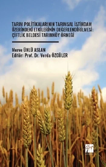 Tarım Politikalarının Tarımsal İstihdam Üzerindeki Etkilerinin Değerlendirilmesi: Çiftlik Beldesi Tarımköy Örneği