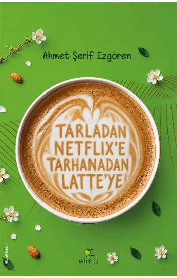 Tarladan Netflix’e Tarhanadan Latte’ye
