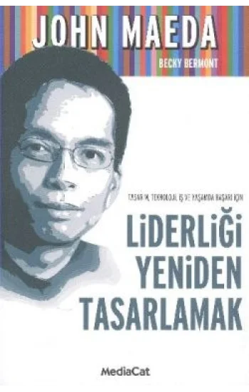 Tasarım, Teknoloji, İş ve Yaşamda Başarı İçin Liderliği Yeniden Tasarlamak