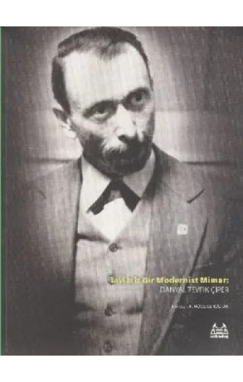 Tavizsiz Bir Modernist Mimar: Danyal Tevfik Çiper