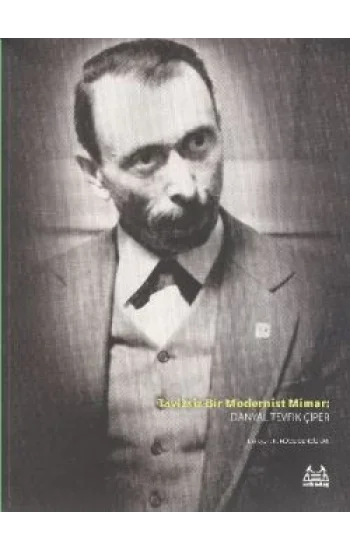 Tavizsiz Bir Modernist Mimar: Danyal Tevfik Çiper