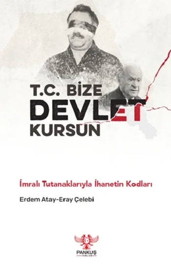 T.C. Bize Devlet Kursun – İmralı Tutanaklarıyla İhanetin Kodları