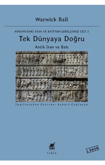 Tek Dünyaya Doğru - Antik İran ve Batı - Avrupadaki Asya ve Batının Şekillenişi Cilt 2