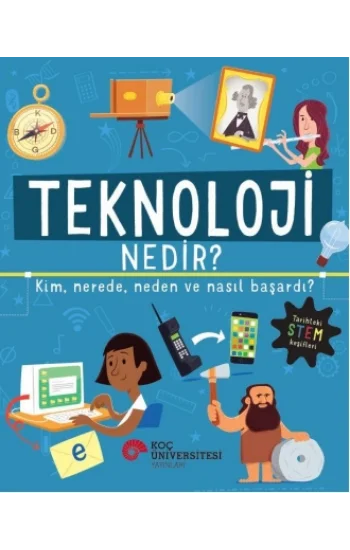 Teknoloji Nedir? Kim,  Nerede, Neden Ve Nasıl Başardı?