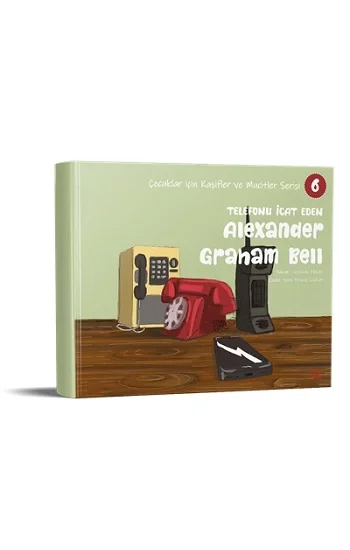 Telefonu İcat Eden Alexander Graham Bell - Çocuklar için Kaşifler ve Mucitler Serisi 6