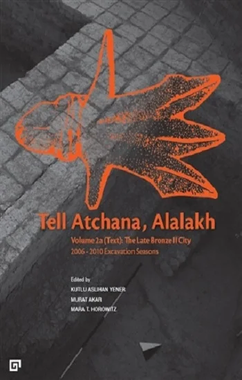 Tell Atchana, Alalakh Volume 2a (Text) - The Late Bronze 2 City 2006 - 2010 Excavation Seasons (2 Cilt)