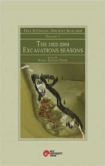 Tell Atchana, Ancient Alalakh Volume 1 - The 2003-2004 Excavations Seasons