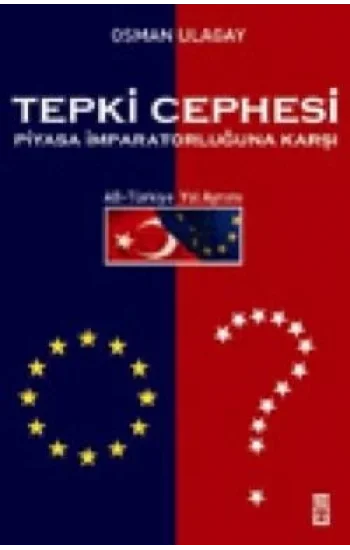 Tepki Cephesi Piyasa İmparatorluğuna Karşı AB - Türkiye Yol Ayrımı
