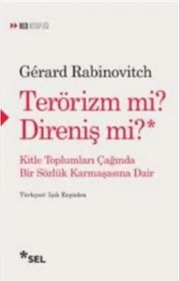 TERÖRİZM Mİ? DİRENİŞ Mİ? Kitle Toplumları Çağında Bir Sözlük Karmaşasına Dair