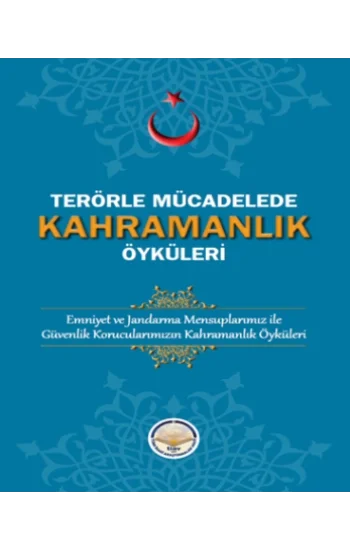 Terörle Mücadelede Kahramanlık Öyküleri