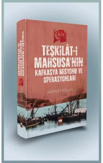 Teşkilat-ı Mahsusanın Kafkasya Misyonu ve Operasyonları - (Ciltli)