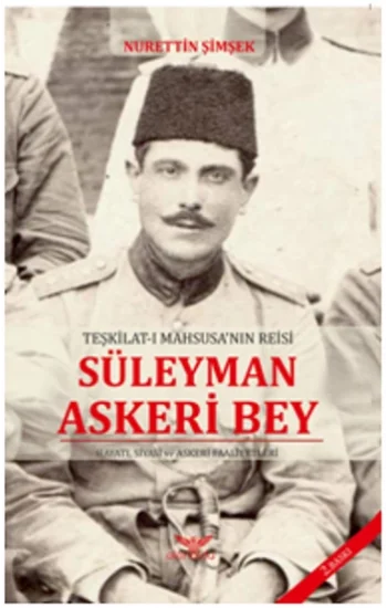 Teşkilat-ı Mahsusanın Reisi Süleyman Askeri Bey
